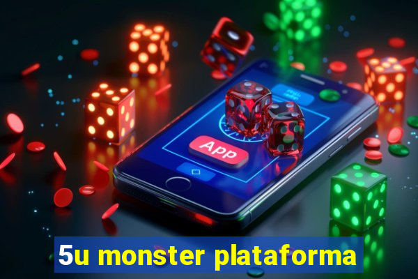 5u monster plataforma